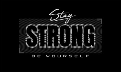 stay strong, modern typography slogan. Abstract design. Vector print tee shirt, typography, poster. Global swatches.
