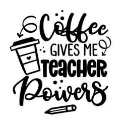 Wall Mural - Coffee makes me Tacher Powers - black typography design. Gift card for Teacher's Day. Vector illustration on white background with arrow symbol. Back to School.