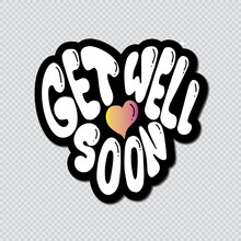 Get Well Soon Hand Lettered Calligraphy On Transparent Background With Heart Shape.  Lettering For Invitation, Greeting Card, Prints And Posters. Hand Drawn Inscription, Calligraphic Design.
