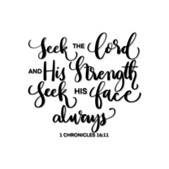 Wall Mural - Bible hand lettering. Seek The Lord and His strength, seek His Face Always On White Background. Handwritten Inspirational Motivational Quote. Christian Modern Calligraphy.