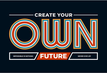 create own future, modern and stylish motivational quotes typography slogan. abstract design vector 