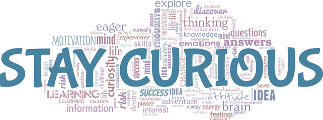Wall Mural - Stay curious vector illustration word cloud isolated on a white background.