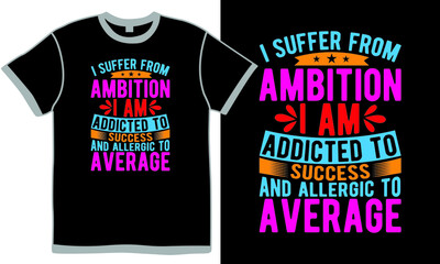 i suffer from ambition i am addicted to success and allergic to average, inspirational design, success, lifestyle quote, typography attention, evolution exercise text style design clothing