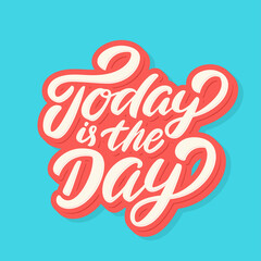 Wall Mural - Today is the day. Vector lettering motivation phrase.
