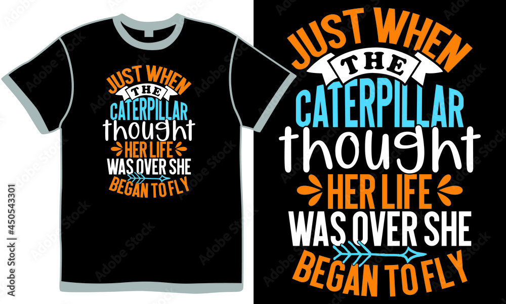 just when the caterpillar thought her life was over she began to fly ...