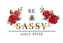 Be Sassy Slogan With Red Roses And Bee Vector Illustration