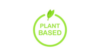 Sticker - Plant based label. Flat simple icon. Healthy food poster. Fresh ecological. Plant based symbol, badge, logo. Motion graphics.