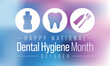 National Dental Hygiene month is observed every year in October, to celebrate the work dental hygienists do, and help raise awareness on the importance of good oral health. Vector illustration
