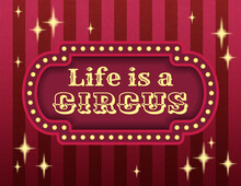 Life Is A Circus Template Of Stock Banner. Brightly Glowing Retro Cinema Neon Sign. Carnival Style Evening Show Banner Template. Background Vector Poster Image