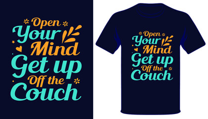 Wall Mural - Open Your mind Get up Off the Couch best typography t-shirt design.