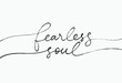 Fearless soul hand drawn line calligraphy with swashes. Slogan for t-shirt design. Vector ink illustration. Modern typography design. Inspirational and motivational lettering print. Short saying