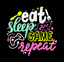 Eat, Sleep, Game, Repeat Gamer Lettering And Doodle Elements. T-shirt Print, Banner With Creative Graffiti Or Typography
