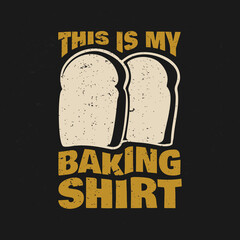 Wall Mural - t shirt design this is my baking shirt with breads and black background vintage illustration