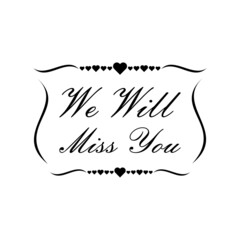 We Will Miss You sign isolated on white background