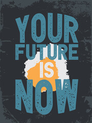 Wall Mural - Motivational Quote Design. Inspirational Poster. Your future is now.