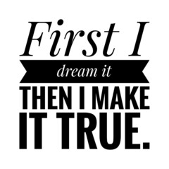 Poster - ''First I dream it, then I make it true'' Quote Illustration