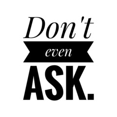 Sticker - ''Don't even ask'' Quote Illustration