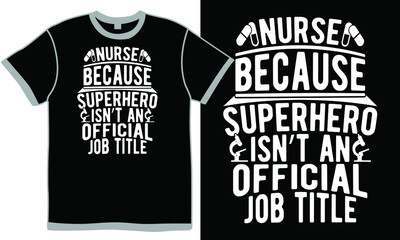 nurse because superhero isn't an official job title, health care, design template, international nurse day, best nurse ever, nurse day emblem, funny medical vector nurse tee