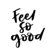 Feel So Good Hand Lettered Quotes, Vector Rough Textured Hand Lettering, Modern Calligraphy, Positive Inspirational Design Element, Artistic Ink Lettering