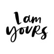 I am Yours Hand Lettered Quotes, Vector Rough Textured Hand Lettering, Modern Calligraphy, Positive Inspirational Design Element, Artistic Ink Lettering