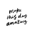 Make This Day Amazing Hand Lettered Quotes, Vector Rough Textured Hand Lettering, Modern Calligraphy, Positive Inspirational Design Element, Artistic Ink Lettering