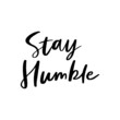 Stay Humble Hand Lettered Quotes, Vector Rough Textured Hand Lettering, Modern Calligraphy, Positive Inspirational Design Element, Artistic Ink Lettering