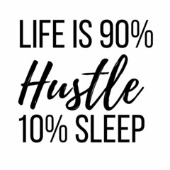 Wall Mural - Life is 90% hustle 10% sleep: Motivational and inspirational quote for social media post.