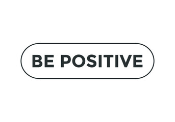 be positive motivational speech button. rounded stroke black color. sign icon label