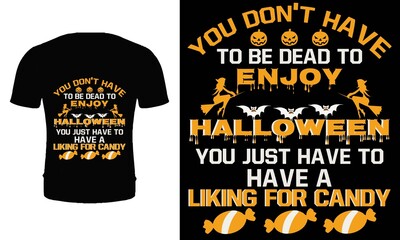 Wall Mural - You don't have to be dead to enjoy Halloween you just have to have a liking for candy t shirt design template. Halloween t shirt design for Halloween day. Halloween party t shirt design.