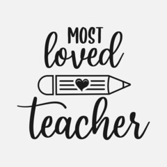 most loved teacher lettering, teachers day quotes for sign, greeting card, t shirt and much more