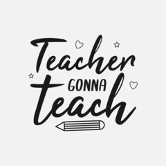teacher gonna teach lettering, teachers day quotes for sign, greeting card, t shirt and much more