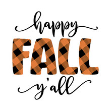 Happy Fall Y'all - Hand Drawn Vector Text. Autumn Color Poster. Good For Scrap Booking, Posters, Greeting Cards, Banners, Textiles, Gifts, Shirts, Mugs Or Other Gifts. Lumberjac Or Buffalo Print.
