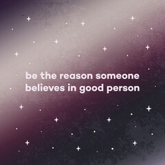 Wall Mural - Be the reason someone believes in good person. Quote card with stars on gradient background