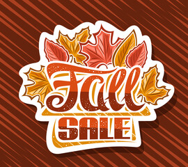 Wall Mural - Vector logo for Fall Sale, decorative cut paper sign board with illustration of dry yellow maple leaves and red forest plants, advertising concept with unique brush lettering for words fall sale.