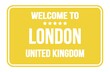 © outchill - WELCOME TO LONDON - UNITED KINGDOM, words written on yellow street sign stamp