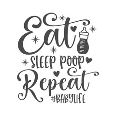 Wall Mural - Eat sleep poop repeat funny slogan inscription. Vector baby quotes. Illustration for prints on t-shirts and bags, posters, cards. Isolated on white background. Inspirational phrase.