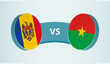 Moldova versus Burkina Faso, team sports competition concept.
