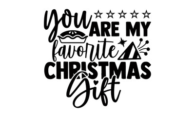 You are my favorite christmas gift- Christmas t-shirt design, Christmas SVG, Christmas cut file and quotes, Christmas Cut Files for Cutting Machines like Cricut and Silhouette, card, flyer, EPS 10