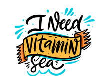 I need vitamin sea. Hand drawn colorful lettering phrase. Vector illustration.