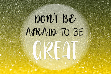 Wall Mural - Don't be afraid to be great, word typography poster. Inspirational quote.