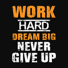 Work Hard Dream Big Never Give Up T-shirt  Vector Design