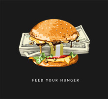 Feed Your Hunger Slogan With Stack Of Money In Burger Vector Illustration On Black Background