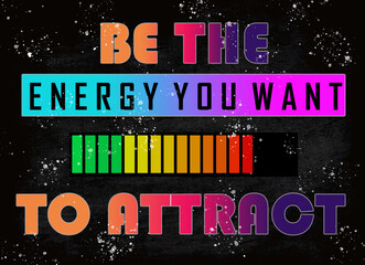 Wall Mural - Be the energy you want to attract words; Inspiration Motivational Life Quote on blackboard background.