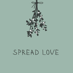 Poster - Hand drawn Christmas mistletoe on green background. Creative ink art work. Actual vector doodle drawing decorations and text SPREAD LOVE