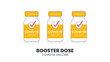 Illustrator vector of Vaccine bottle. with Booster Dose COVID-19 Text. Third booster shots vaccine after primer dose. Booster injection to increase immunity or COVID-19  vaccine booster dose concept.