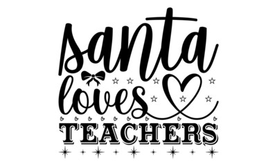 Canvas Print - Santa loves teachers- Christmas t-shirt design, Christmas SVG, Christmas cut file and quotes, Christmas Cut Files for Cutting Machines like Cricut and Silhouette, card, flyer, EPS 10