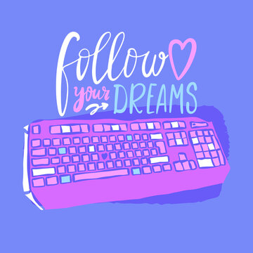 Bright illustration with keyboard and text: follow your dreams. Print design for poster, postcard.