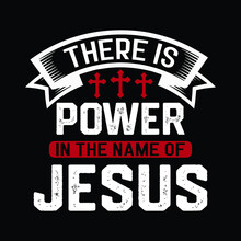 There Is Power In The Name Of Jesus. Jesus Lover Shirt. Motivational T-shirt Design.