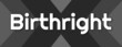 Birthright - text written on striped black background