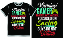 Warning Gamer Hard At Work Focused On Saving The World From Bad Guys Do Not Disturb, Game Over, More Game, Gamer Print T Shirt Graphic, Game Quotes, Gamer Dad Vintage Clothing Template